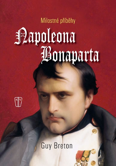 Milostné příběhy Napoleona Bonaparte - Breton Guy - 17,3x23,8