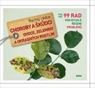 Choroby a škůdci ovoce, zeleniny a okrasných rostlin - Rychlý rádce: více než 99 rad pro rychlé řeše