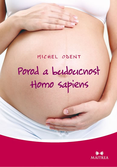 Porod a budoucnost Homo sapiens - Odent Michel - 14,8x21