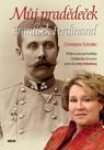 Můj pradědeček František Ferdinand - Příběh arcivévody Františka Ferdinanda očima jeho pravnučky Ani